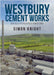 Westbury Cement Works: An Illustrated History by Simon Knight