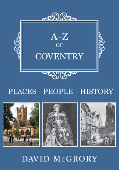 A-Z of Coventry: Places-People-History by David McGrory