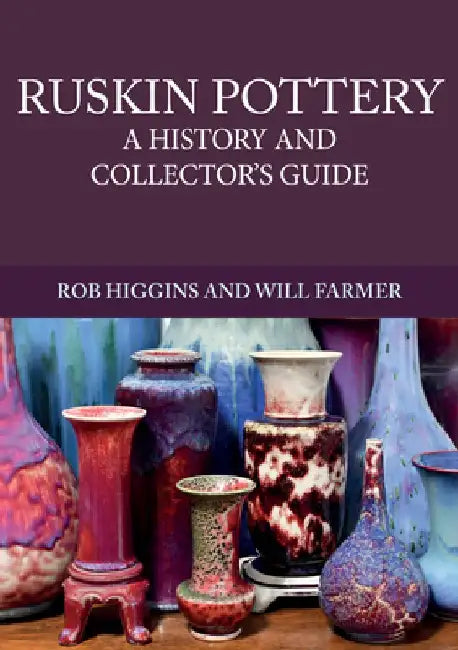 Ruskin Pottery: A History and Collectors Guide by Rob Higgins
