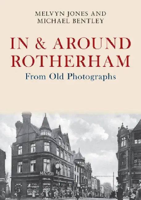In & Around Rotherham from Old Photographs by Melvyn Jones