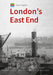 Historic England: London's East End: Unique Images from the Archives of Historic England by Michael Foley