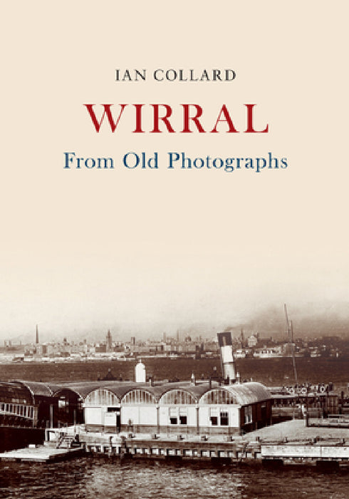 Wirral from Old Photographs by Ian Collard