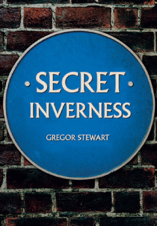 Secret Inverness by Gregor Stewart