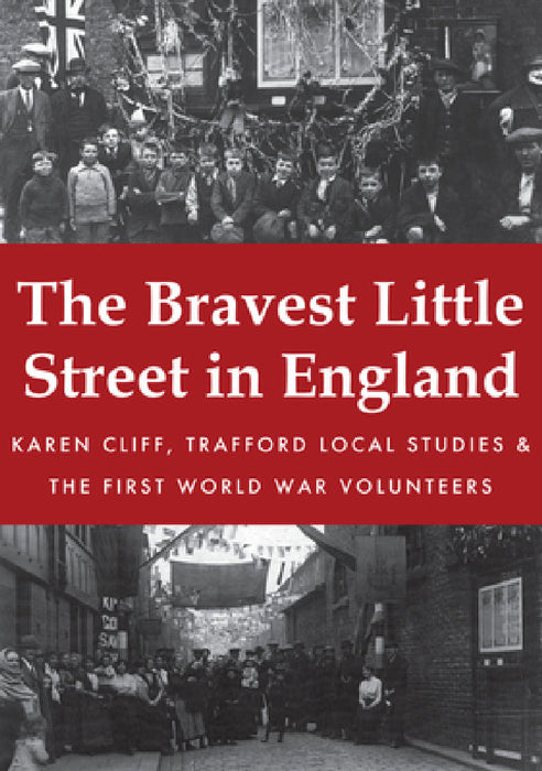 The Bravest Little Street in England by Karen Cliff, Trafford Local Studies, The First World War Volunteers