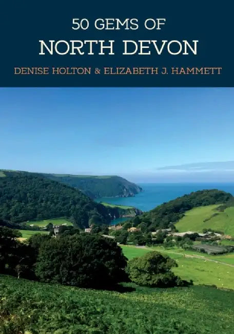 50 Gems of North Devon: The History & Heritage of the Most Iconic Places by Denise Holton