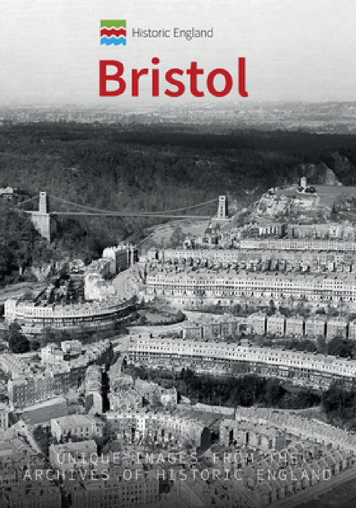 Historic England: Bristol: Unique Images from the Archives of Historic England by Simon McNeill-Ritchie, Historic England