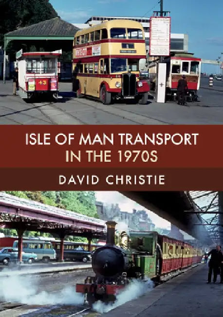 Isle of Man Transport in the 1970s by David Christie