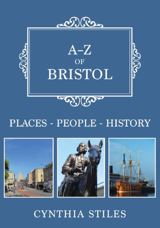 A-Z of Bristol: Places-People-History by Cynthia Stiles
