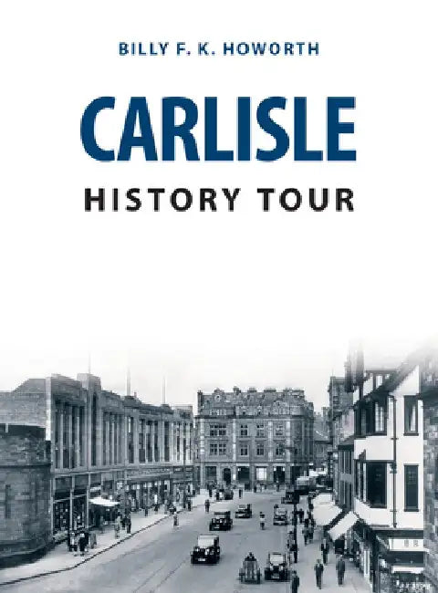 Carlisle History Tour by Billy F. K. Howorth