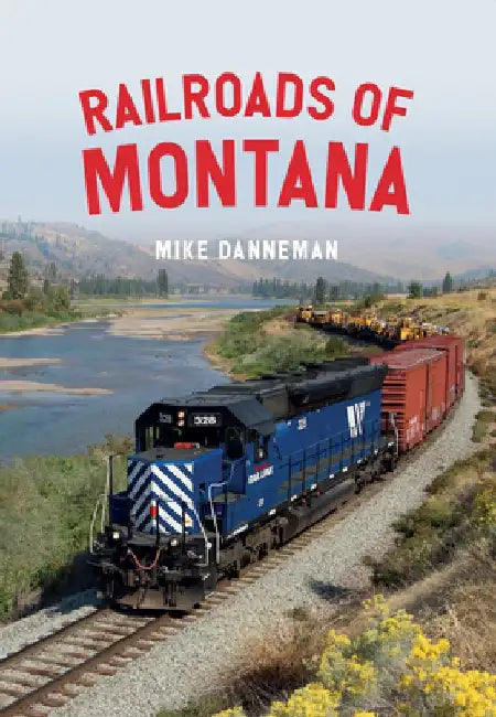 Railroads of Montana by Mike Danneman