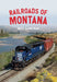 Railroads of Montana by Mike Danneman