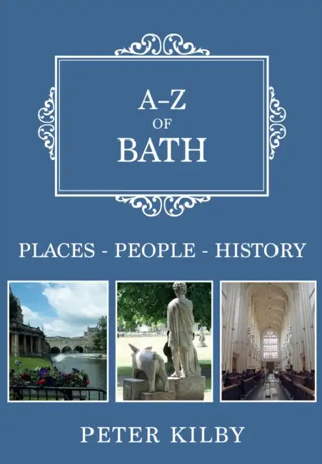 A-Z of Bath: Places-People-History by Peter Kilby