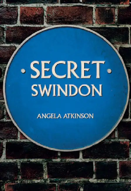 Secret Swindon by Angela Atkinson