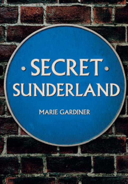 Secret Sunderland by Marie Gardiner