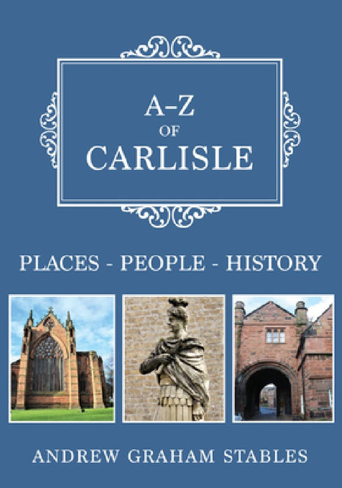 A-Z of Carlisle: Places-People-History