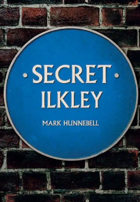 Secret Ilkley by Mark Hunnebell