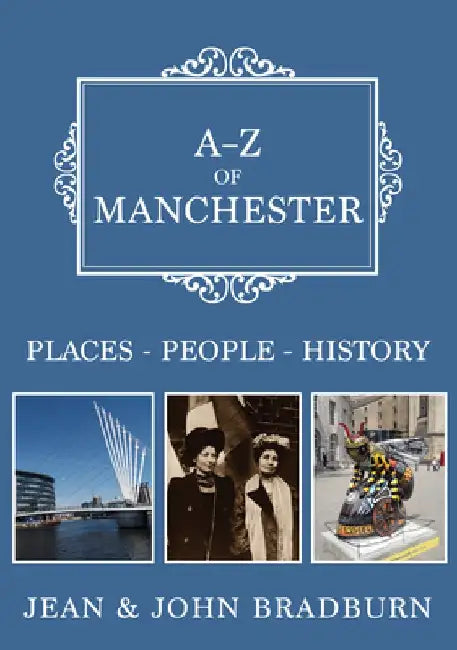 A-Z of Manchester: Places-People-History by Jean &. John Bradburn