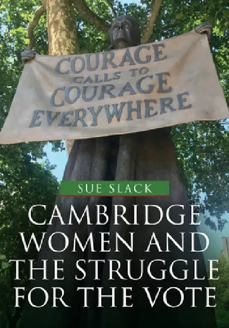 Cambridge Women and the Struggle for the Vote by Sue Slack
