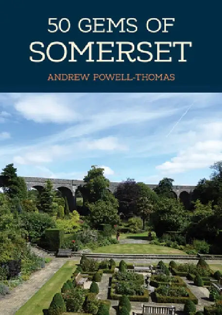 50 Gems of Somerset: The History & Heritage of the Most Iconic Places by Andrew Powell-Thomas
