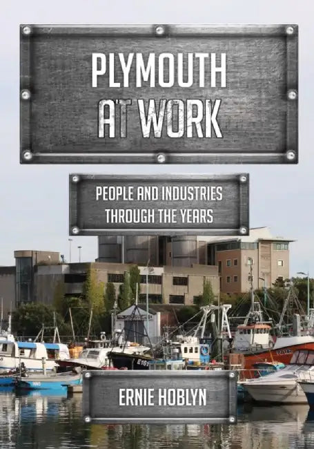 Plymouth at Work: People and Industries Through the Years by Ernie Hoblyn