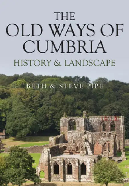 The Old Ways of Cumbria: History & Landscape by Beth &. Steve Pipe