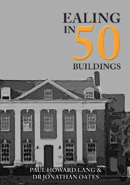 Ealing in 50 Buildings by Paul Howard Lang
