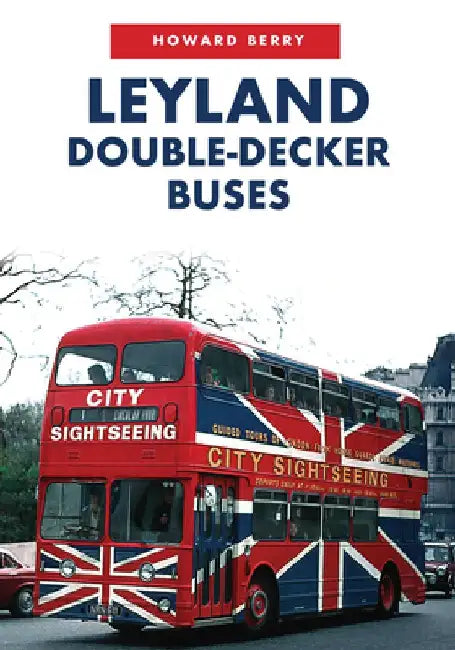 Leyland Double-Decker Buses from 1960 Onwards by Howard Berry