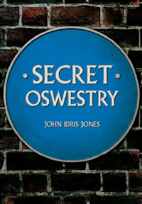 Secret Oswestry by John Idris Jones