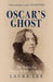 Oscar's Ghost: The Battle for Oscar Wilde's Legacy by Laura Lee