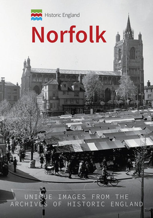 Historic England: Norfolk: Unique Images from the Archives of Historic England by Goodrum, Pete