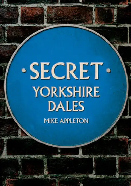 Secret Yorkshire Dales by Mike Appleton