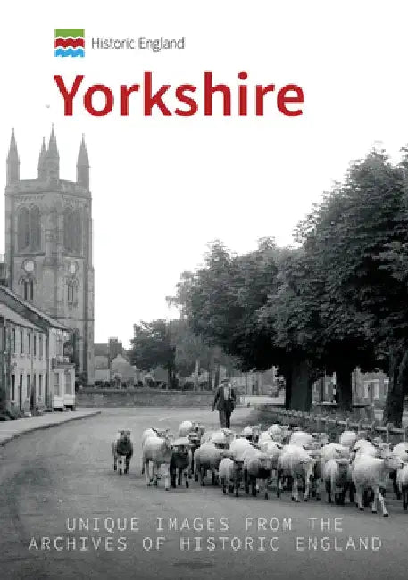Historic England: Yorkshire: Unique Images from the Archives of Historic England by Andrew Graham Stables