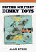 British Military Dinky Toys by Alan Spree