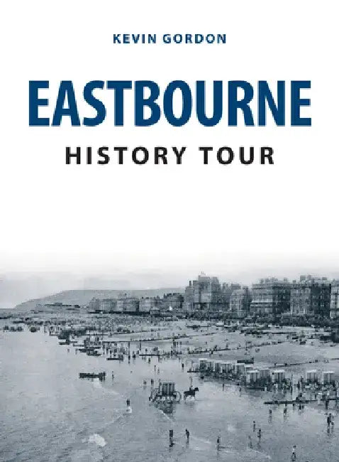 Eastbourne History Tour by Kevin Gordon
