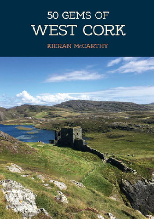 50 Gems of West Cork: The History & Heritage of the Most Iconic Places by Kieran McCarthy