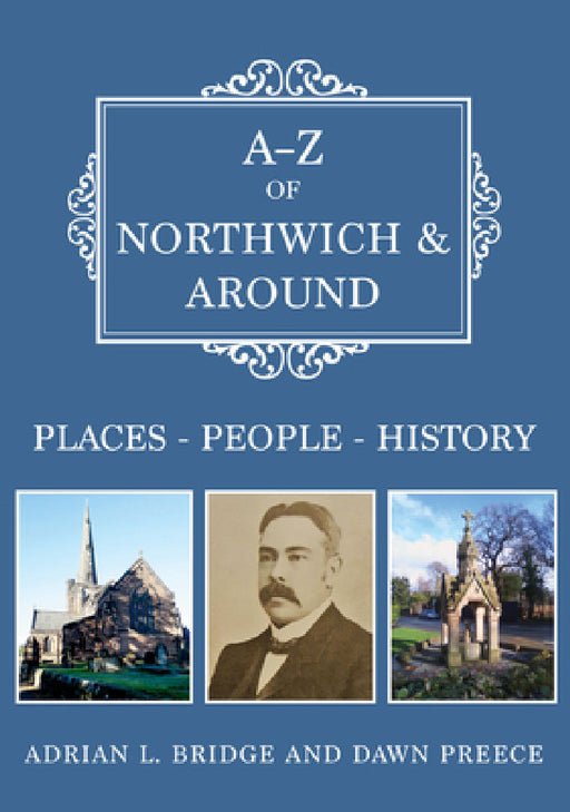 A-Z of Northwich & Around: Places-People-History by Adrian L. Bridge, Dawn Preece