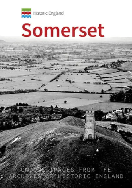 Historic England: Somerset: Unique Images from the Archives of Historic England by Andrew Powell-Thomas