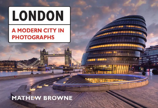 London: A Modern City in Photographs by Mathew Browne