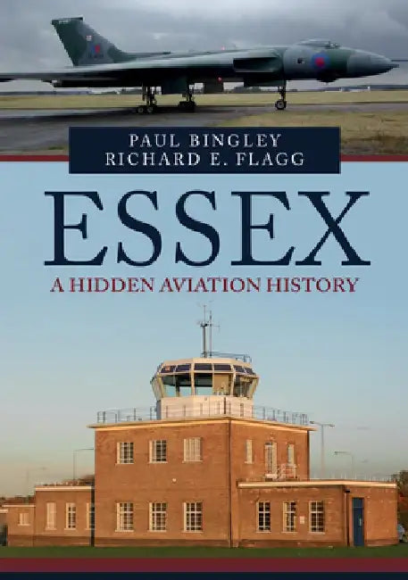 Essex: A Hidden Aviation History by Paul Bingley