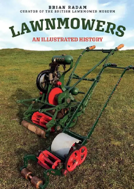 Lawnmowers: An Illustrated History by Brian Radam
