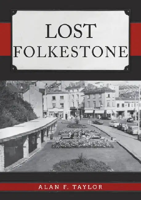 Lost Folkestone by Alan F. Taylor