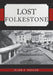 Lost Folkestone by Alan F. Taylor