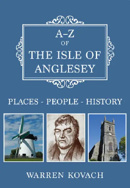 A-Z of the Isle of Anglesey: Places-People-History by Warren Kovach