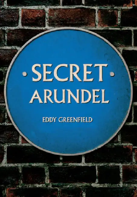 Secret Arundel by Eddy Greenfield