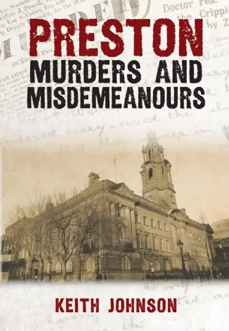 Preston Murders and Misdemeanours by Keith Johnson