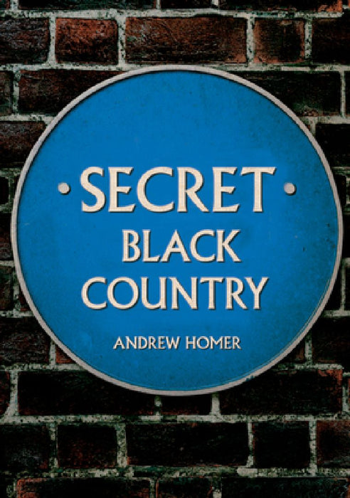 Secret Black Country by Andrew Homer