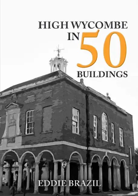 High Wycombe in 50 Buildings by Eddie Brazil