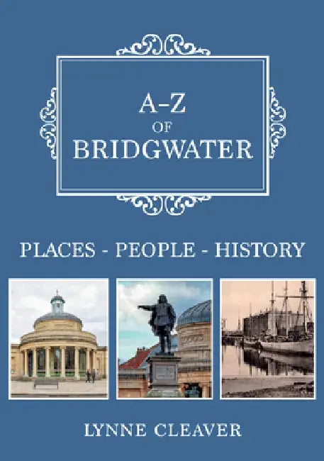 A-Z of Bridgwater: Places-People-History by Lynne Cleaver