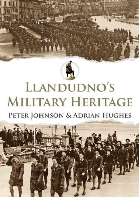 Llandudno's Military Heritage by Peter Johnson, Adrian Hughes