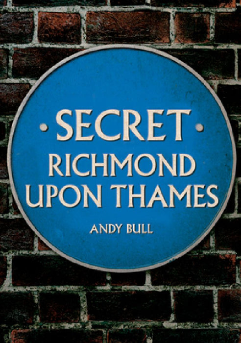 Secret Richmond Upon Thames by Andy Bull